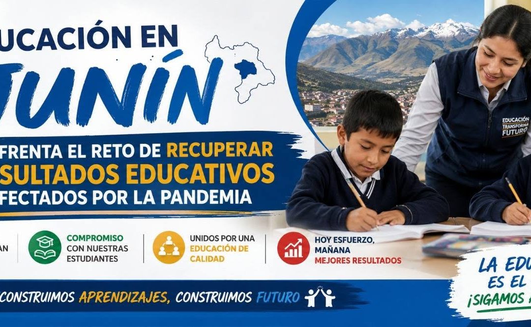 EDUCACIÓN ENFRENTA EL RETO DE RECUPERAR RESULTADOS EDUCATIVOS AFECTADOS POR LA PANDEMIA EN JUNÍN
